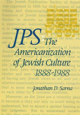 Jps: The Americanization of Jewish Culture 1888-1988 by Jonathan D. Sarna