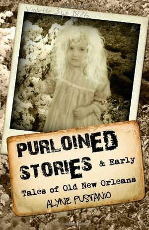 Purloined Stories and Early Tales of Old New Orleans by Alyne Pustanio