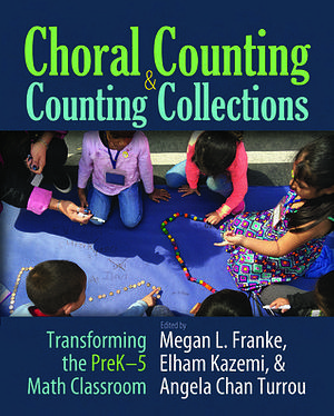 Choral Counting and Counting Collections: Transforming the Prek-5 Math Classroom by Meghan L. Franke