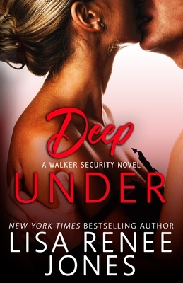 Deep Under: a standalone Walker Security Novel by Lisa Renee Jones