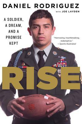 Rise: A Soldier, a Dream, and a Promise Kept by Daniel Rodriguez