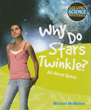 Why Do Stars Twinkle?: All about Space by Michael McMahon