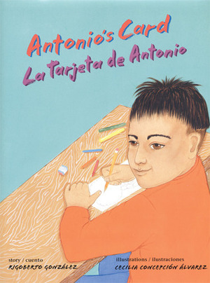 Antonio's Card/La tarjeta de Antonio by Cecilia Concepción Álvarez, Rigoberto González