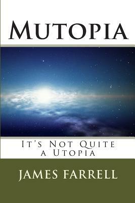 Mutopia: It's Not Quite a Utopia by James Farrell
