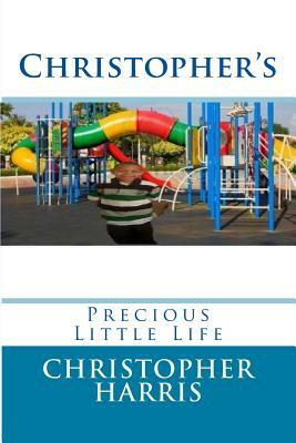 Christopher's: Precious Little Life by Christopher Harris