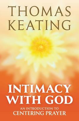 Intimacy with God: An Introduction to Centering Prayer by Thomas Keating