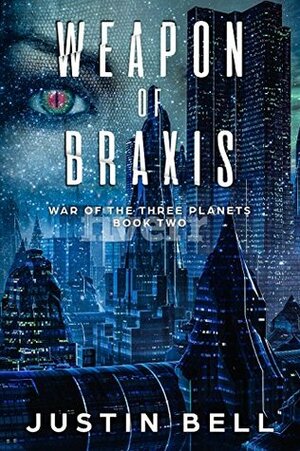 Weapon of Braxis (War of the Three Planets Book 2) by Justin Bell