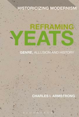 Reframing Yeats: Genre, Allusion and History by Charles I. Armstrong