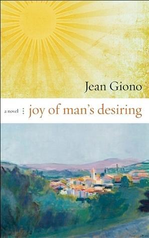 Joy of Man's Desiring: A Novel by Jean Giono, Jean Giono