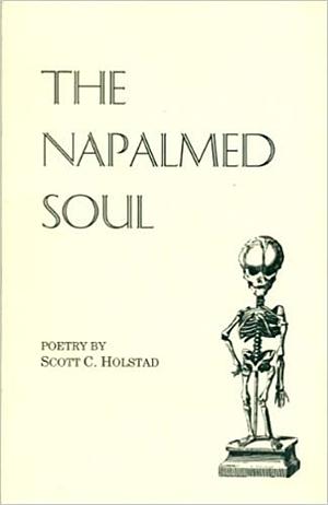 The Napalmed Soul by Scott C. Holstad