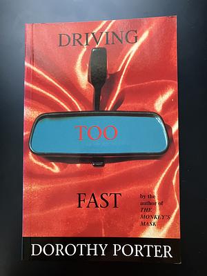 Driving Too Fast by Dorothy Porter