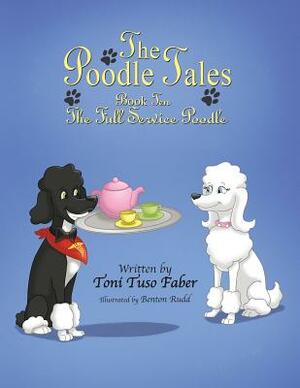 The Poodle Tales: Book Ten: The Full Service Poodle by Toni Tuso Faber
