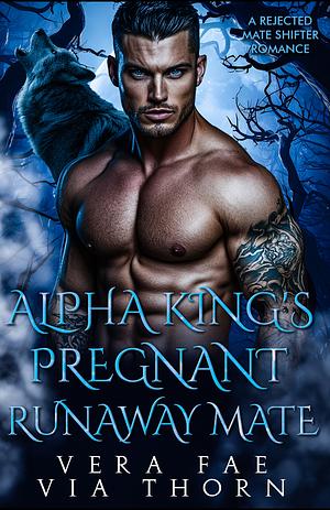 Alpha King's Pregnant Runaway Mate by Via Thorn, Vera Fae
