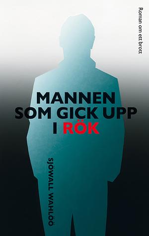 Mannen som gick upp i rök by Maj Sjöwall, Per Wahlöö