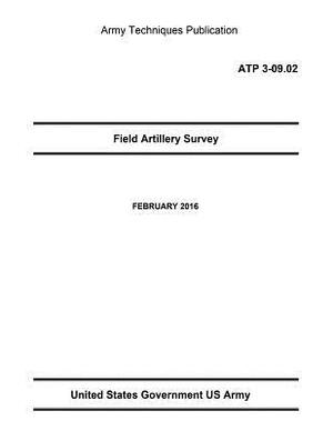 Army Techniques Publication ATP 3-09.02 Field Artillery Survey FEBRUARY 2016 by United States Government Us Army