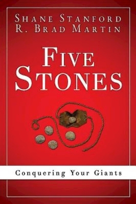 Five Stones: Conquering Your Giants by Shane Stanford, R. Brad Martin