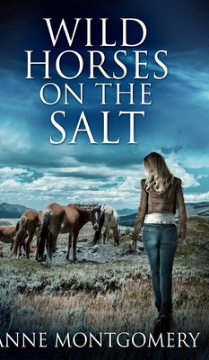 Wild Horses On The Salt by Anne Montgomery