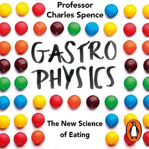 Gastrophysics by Charles Spence