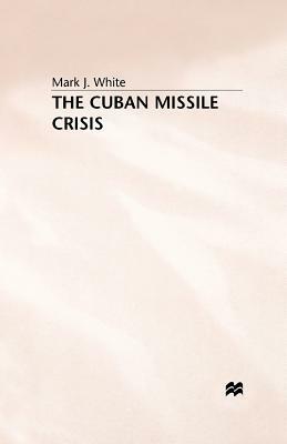 The Cuban Missile Crisis by M. White