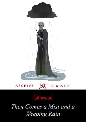 Then Comes a Mist and a Weeping Rain by Faith Wood (faithwood)