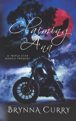 Claiming Ana by Brynna Curry