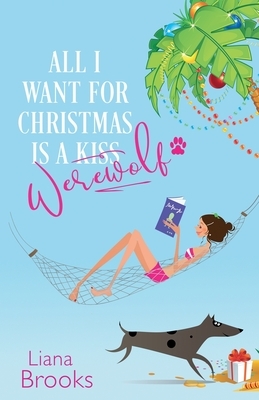 All I Want For Christmas Is A Werewolf by Liana Brooks