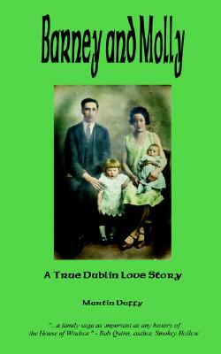 Barney and Molly - A True Dublin Love Story by Martin Duffy