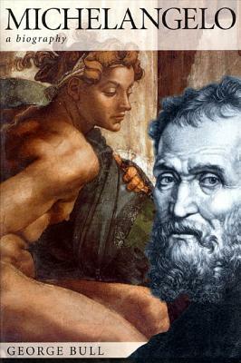 Michelangelo: A Biography by George Bull