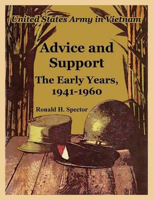 Advice and Support: The Early Years, 1941-1960 by Ronald H. Spector