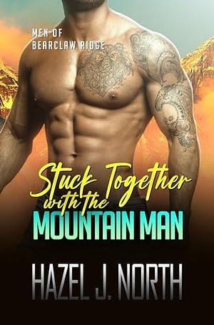 Stuck Together with the Mountain Man: A Steamy Instalove Romance by Hazel J. North, Hazel J. North