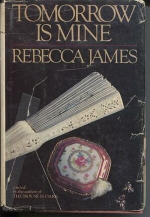 Tomorrow Is Mine by Rebecca James, James Elward