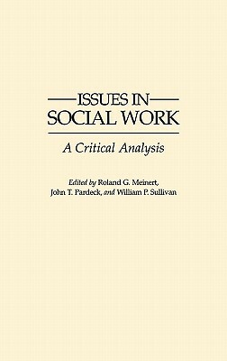 Issues in Social Work: A Critical Analysis by Patrick Sullivan, Roland Meinert