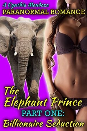Billionaire Seduction (The Elephant Prince #1) by Cynthia Mendoza