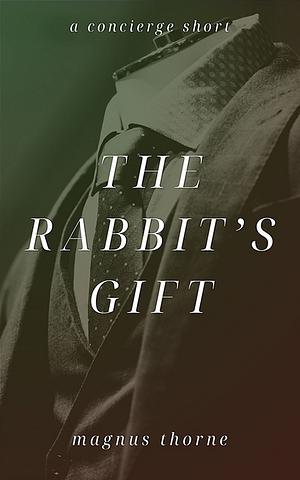 The Rabbits Gift by Magnus Thorne