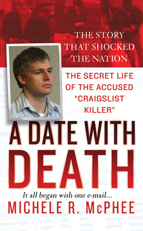 A Date with Death: The Secret Life of the Accused Craigslist Killer by Michele R. McPhee