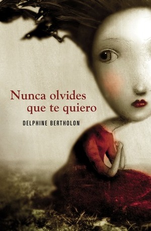 Nunca olvides que te quiero by Delphine Bertholon