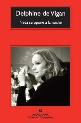 Nada Se Opone a la Noche = Nothing Precludes the Night by Delphine de Vigan