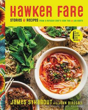 Hawker Fare: Stories & Recipes from a Refugee Chef's Isan Thai & Lao Roots by James Syhabout, John Birdsall