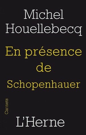 En présence de Schopenhauer by Michel Houellebecq