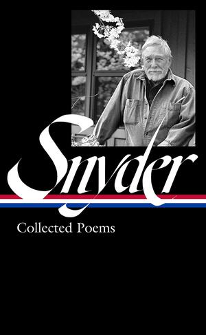 Gary Snyder: Collected Poems (LOA #357) by Anthony Hunt, Jack Shoemaker, Gary Snyder