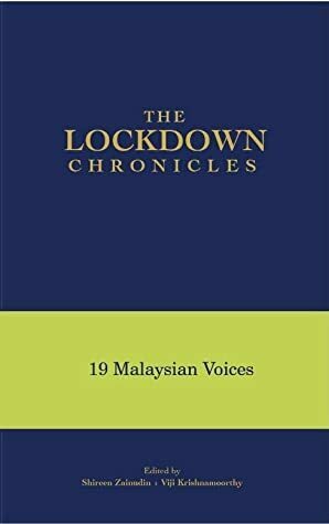 The Lockdown Chronicles by Nur Suraya, Lavina Valiram, Clarice Chan, Pauline Fan, Candice Foong, Ranjit Singh, Shida Mahadi, Viji Krishnamoorthy, Shireen Zainudin, Alasdair Clayre, Marc de Faoite, Mwaffaq Al-Hajjar, Renie Leng, Hartini Zainudin, Pete Teo, Michelle Soin, Su Ming Tham, Sarena Salleh, Sujatha Sekhar Naik