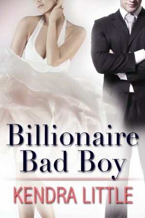 Billionaire Bad Boy by Kendra Little