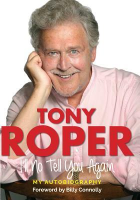 I'll No Tell You Again: My Autobiography by Tony Roper