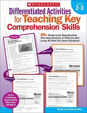 Differentiated Activities for Teaching Key Comprehension Skills: Grades 2-3: 40+ Ready-To-Go Reproducibles That Help Students at Different Skill Level by Martin Lee, Marcia Miller