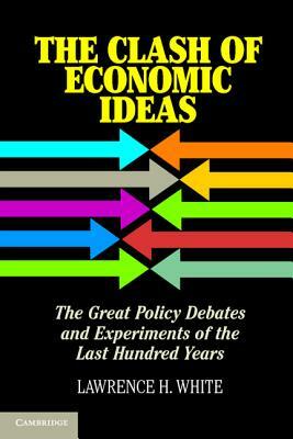 The Clash of Economic Ideas by Lawrence H. White