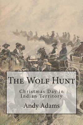 The Wolf Hunt: Christmas Day in Indian Territory by Andy Adams