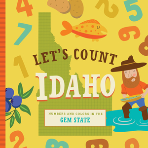 Let's Count Idaho: Numbers and Colors in the Gem State by Stephanie Miles, Christin Farley