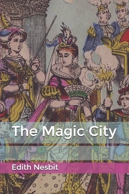 The Magic City by E. Nesbit