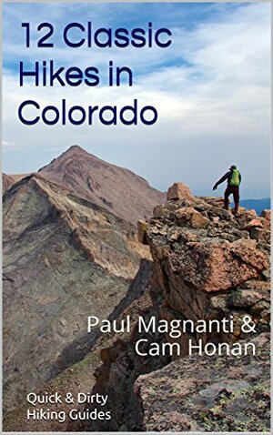 12 Classic Hikes in Colorado (Quick & Dirty Hiking Guides) by Paul Magnanti, Cam Honan