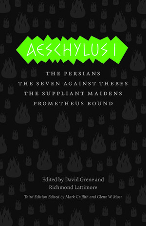 Aeschylus I: The Persians, The Seven Against Thebes, The Suppliant Maidens, Prometheus Bound by Richmond Lattimore, Aeschylus, David Grene, Glenn W. Most, Mark Griffith